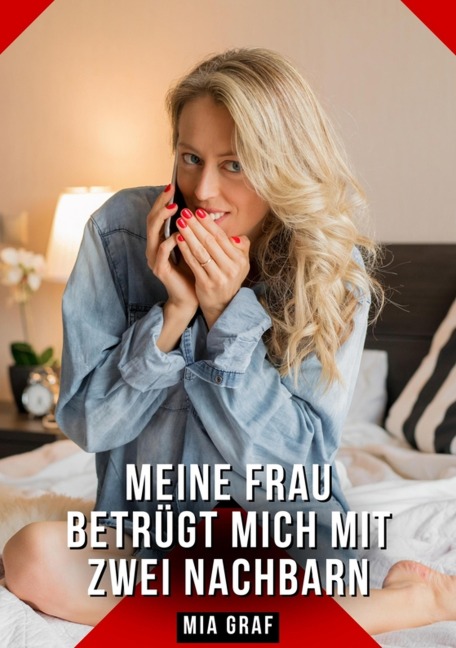 Meine Frau betrügt mich mit zwei Nachbarn - Mia Graf