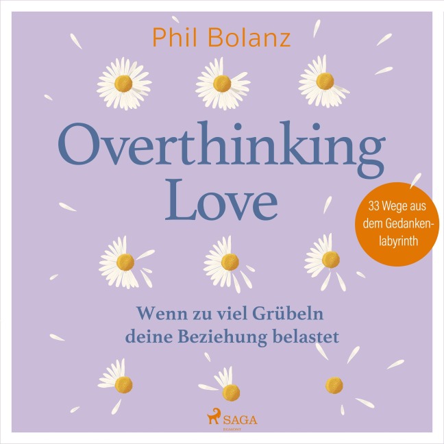 Overthinking Love. Wenn zu viel Grübeln deine Beziehung belastet - Phil Bolanz