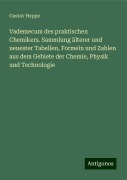 Vademecum des praktischen Chemikers. Sammlung älterer und neuester Tabellen, Formeln und Zahlen aus dem Gebiete der Chemie, Physik und Technologie - Gustav Heppe