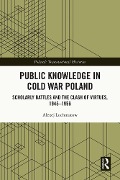 Cover-Bild zum Titel 'Public Knowledge in Cold War Poland' von 'Alexej Lochmatow'