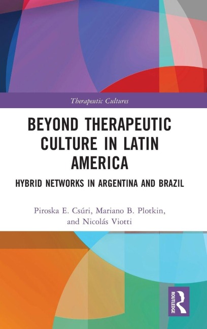 Beyond Therapeutic Culture in Latin America - Piroska Csúri, Nicolás Viotti, Mariano Ben Plotkin