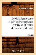 Cover-Bild zum Titel 'Le Cinquiesme Tome Des Histoires Tragiques, [Extraites de l'Italien de Bandel] (Éd.1572)' von 'Matteo Bandello'