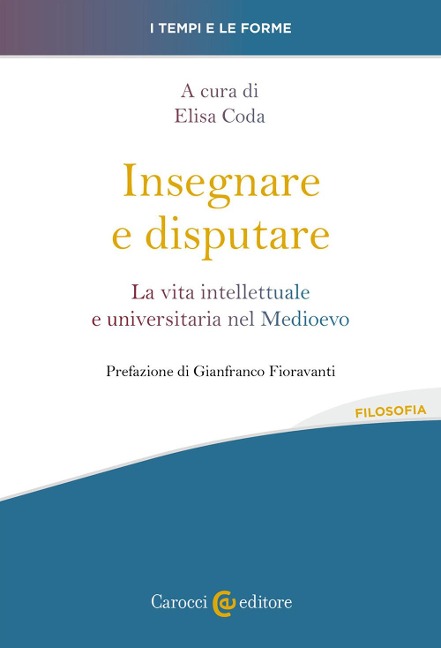 Insegnare e disputare. La vita intellettuale e universitaria nel Medioevo - 