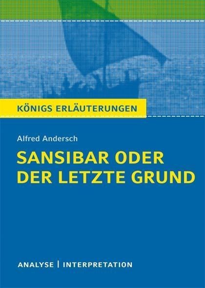 Sansibar oder der letzte Grund von Alfred Andersch. Textanalyse und Interpretation mit ausführlicher Inhaltsangabe und Abituraufgaben mit Lösungen. - Alfred Andersch