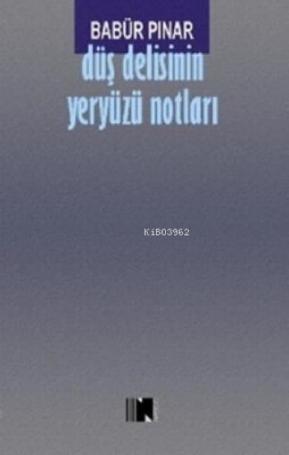 Düs Delisinin Yeryüzü Notlari - Babür Pinar