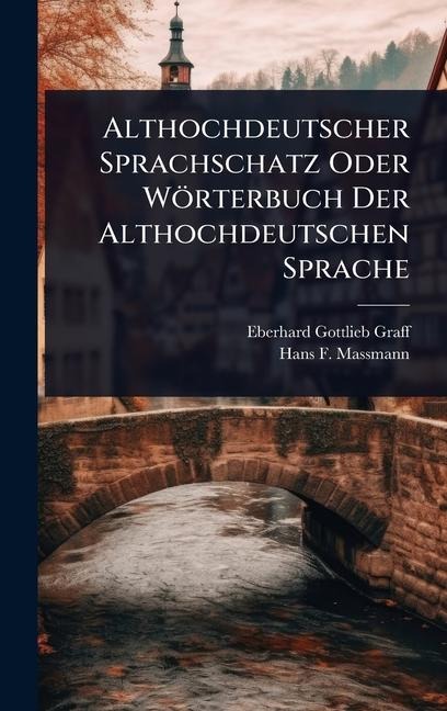 Althochdeutscher Sprachschatz Oder Wörterbuch Der Althochdeutschen Sprache - Eberhard Gottlieb Graff