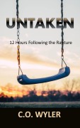 Cover-Bild zum Titel 'Untaken: 12 Hours Following the Rapture (End Times, #1)' von 'C. O. Wyler'