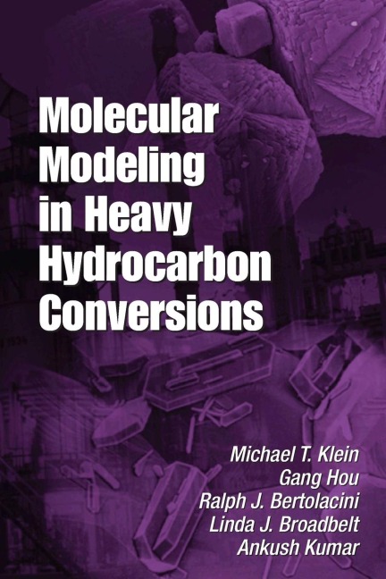 Molecular Modeling in Heavy Hydrocarbon Conversions - Michael T. Klein, Gang Hou, Ralph Bertolacini