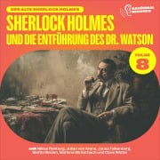 Cover-Bild zum Titel 'Sherlock Holmes und die Entführung des Dr. Watson (Der alte Sherlock Holmes, Folge 8)' von 'Arthur Conan Doyle, Charles Fraser'