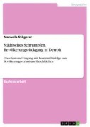 Cover-Bild zum Titel 'Städtisches Schrumpfen. Bevölkerungsrückgang in Detroit' von 'Manuela Stögerer'