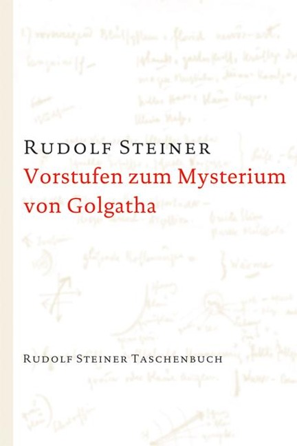 Vorstufen zum Mysterium von Golgatha - Rudolf Steiner