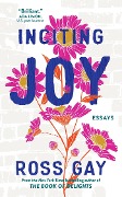 Cover-Bild zum Titel 'Inciting Joy' von 'Ross Gay'