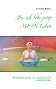 Cover-Bild zum Titel 'Ja, ich lebe jetzt MEIN Leben' von 'Cornelia Kuppe'