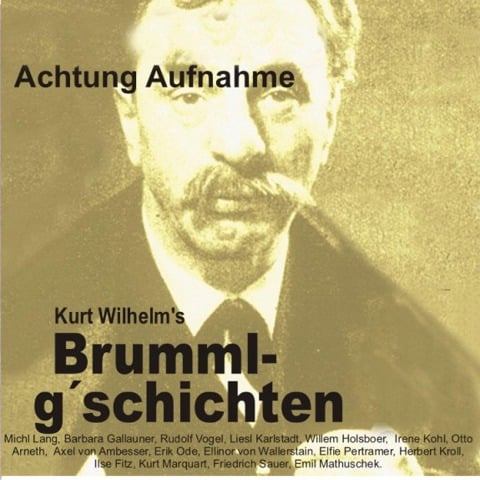 Brummlg'schichten Achtung Aufnahme - Wilhelm Kurt