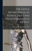 Cover-Bild zum Titel 'Die Gesta Municipalia in Römischer Und Frühgermanischer Zeit' von 'Bruno Eduard Theodor Hirschfeld'