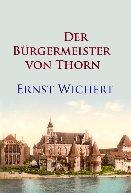 Der Bürgermeister von Thorn - Ernst Wichert