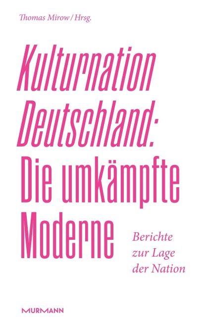 Kulturnation Deutschland: Die umkämpfte Moderne. - 