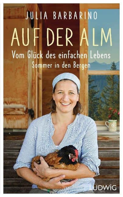 Auf der Alm - Vom Glück des einfachen Lebens - Julia Barbarino