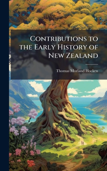 Contributions to the Early History of New Zealand - Thomas Morland Hocken