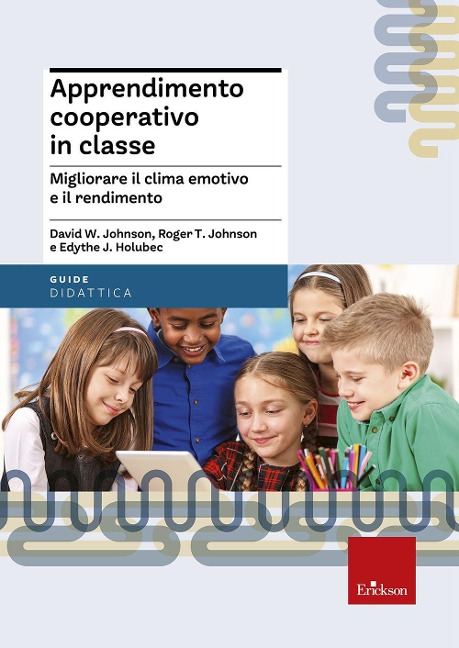 Apprendimento cooperativo in classe. Migliorare il clima emotivo e il rendimento - David W. Johnson, Roger T. Johnson, Edythe J. Holubec