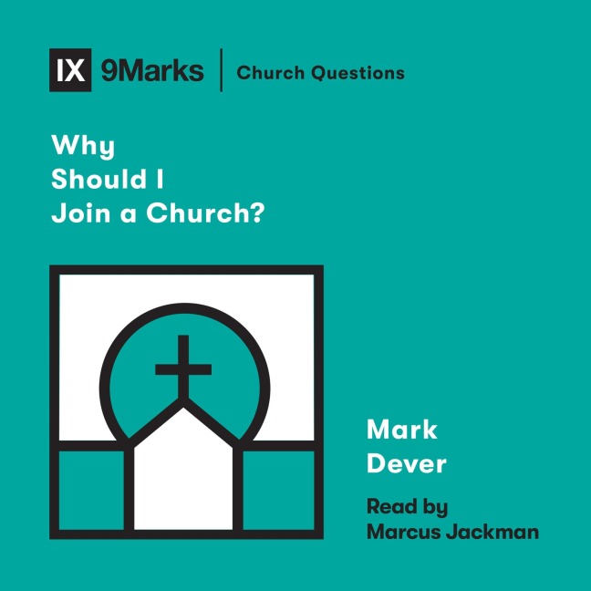 Why Should I Join a Church? - Mark Dever