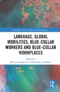 Cover-Bild zum Titel 'Language, Global Mobilities, Blue-Collar Workers and Blue-collar Workplaces' von ''