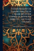 Cover-Bild zum Titel 'Enseignement de l'arabe parlÃ(c) & de l'arabe rÃ(c)gulier d'après la mÃ(c)thode directe ... lectures choisies' von ''