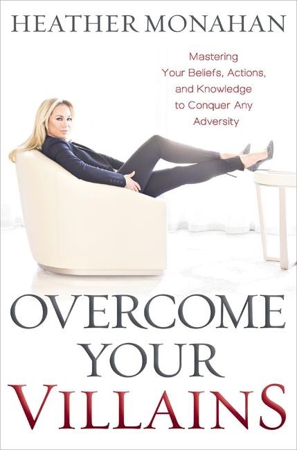 Overcome Your Villains - Heather Monahan