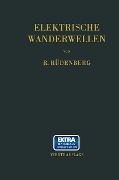 Elektrische Wanderwellen - Reinhold Rüdenberg