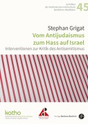 Cover-Bild zum Titel 'Vom Antijudaismus zum Hass auf Israel' von 'Stephan Grigat'