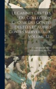 Cover-Bild zum Titel 'Le Cabinet Des Fées, Ou, Collection Choisie Des Contes Des Fées Et Autres Contes Merveilleux, Volume 32...' von 'Charles-Joseph Mayer'
