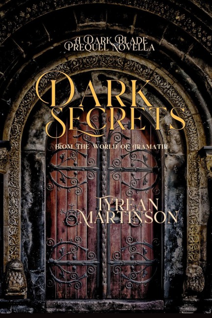 Dark Secrets (The Dark Blade Trilogy, #0.5) - Tyrean Martinson