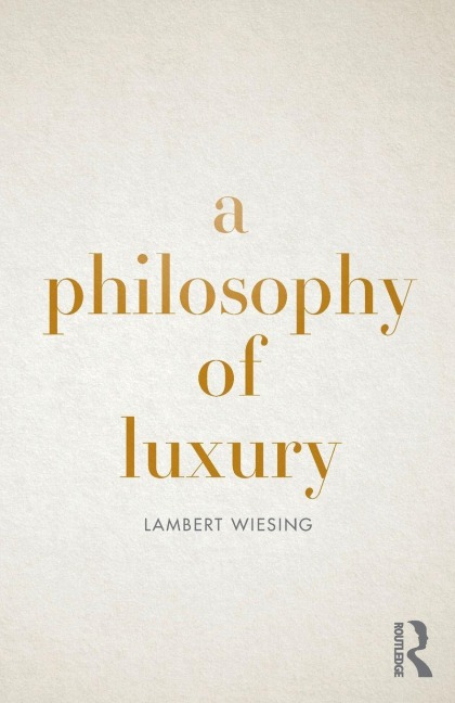 A Philosophy of Luxury - Lambert Wiesing