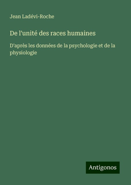 De l'unité des races humaines - Jean Ladévi-Roche
