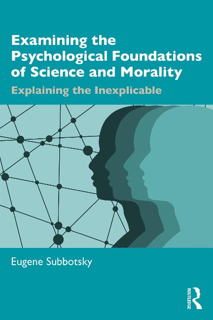 Examining the Psychological Foundations of Science and Morality - Eugene Subbotsky