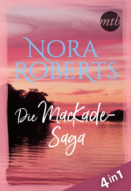 Nora Roberts - Die MacKade-Saga (4in1) - Nora Roberts