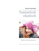 Cover-Bild zum Titel 'Fantastisch elastisch' von 'Monika Rosendahl'