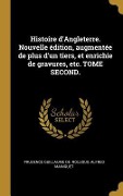 Cover-Bild zum Titel 'Histoire d'Angleterre. Nouvelle édition, augmentée de plus d'un tiers, et enrichie de gravures, etc. TOME SECOND.' von 'Prudence Guillaume De Roujoux, Alfred Mainguet'