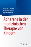 Cover-Bild zum Titel 'Adhärenz in der medizinischen Therapie von Kindern' von 'Michael A. Rapoff, Christina Duncan, Cynthia Karlson'