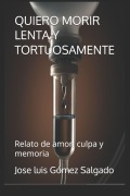 Cover-Bild zum Titel 'Quiero Morir Lenta Y Tortuosamente' von 'Jose Luis Gómez Salgado'