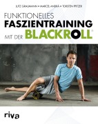 Cover-Bild zum Titel 'Funktionelles Faszientraining mit der BLACKROLL®' von 'Marcel Andrä, Torsten Pfitzer, Lutz Graumann'