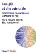 Cover-Bild zum Titel 'Famiglie ad alto potenziale. Comprendere e accompagnare la crescita dei figli' von 'Maria Assunta Zanetti, Elisa Tamburnotti'