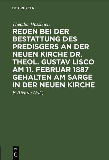 Reden bei der Bestattung des Predisgers an der Neuen Kirche Dr. theol. Gustav Lisco am 11. Februar 1887 gehalten am Sarge in der Neuen Kirche - Theodor Hossbach
