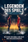 Cover-Bild zum Titel 'Legenden des Spiels: 50 Fußball Weltstars von damals und heute - Ihre Erfolgsgeschichten | Ideal als Fußball Geschenk für Jungs & Erwachsene' von 'Buchfaktur Verlag'
