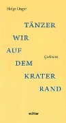 Cover-Bild zum Titel 'Tänzer wir auf dem Kraterrand' von 'Helga Unger'