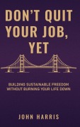 Cover-Bild zum Titel 'Don't Quit Your Job, Yet' von 'John Harris'
