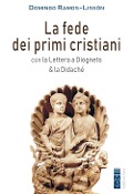 Cover-Bild zum Titel 'La fede dei primi cristiani. Con la 'Lettera a Diogneto' & la 'Didaché'' von 'Domingo Ramos-Lissón'