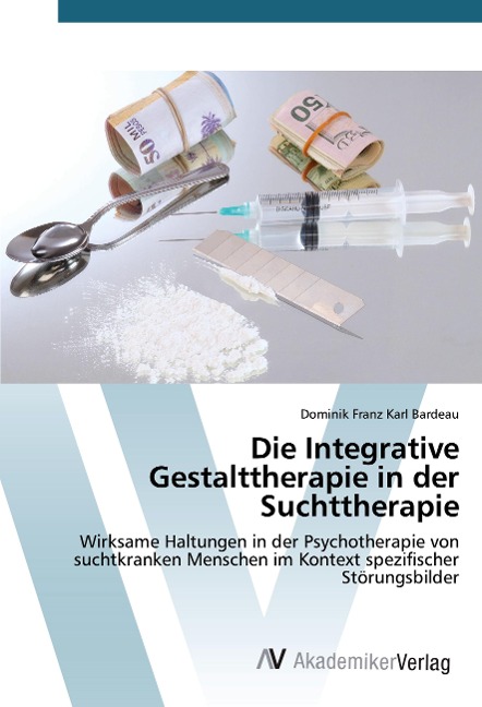 Die Integrative Gestalttherapie in der Suchttherapie - Dominik Franz Karl Bardeau