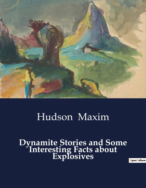Dynamite Stories and Some Interesting Facts about Explosives - Hudson Maxim