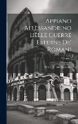 Cover-Bild zum Titel 'Appiano Allessandrino Delle Guerre Esterne De' Romani; Volume 2' von 'Alexandrinus Appianus'